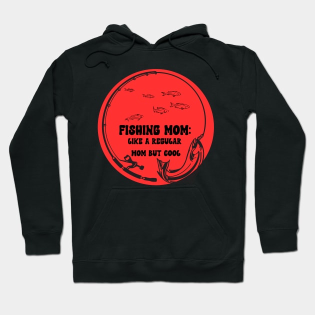 Fishing Mom Like a Regular Mom but Cool Hoodie by dollartrillz